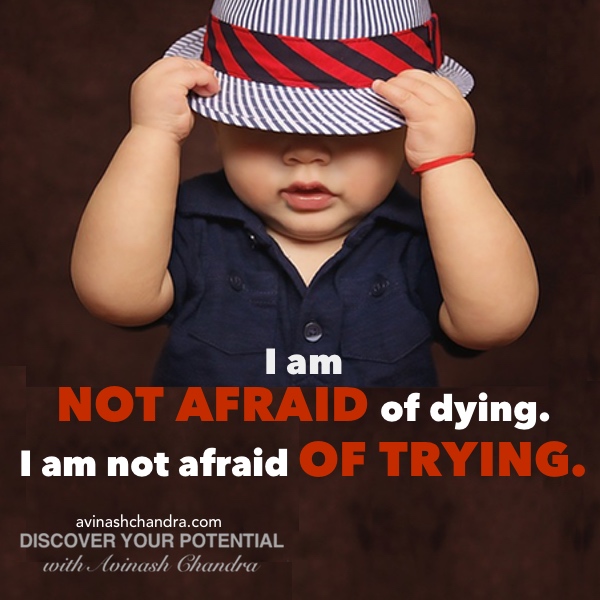 I AM NOT AFRAID OF TRYING