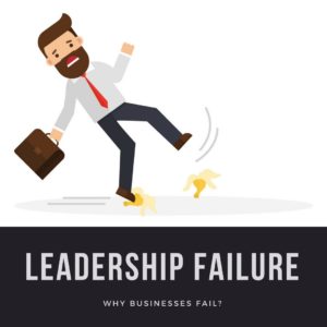 Leadership failure, leading cause why businesses fail