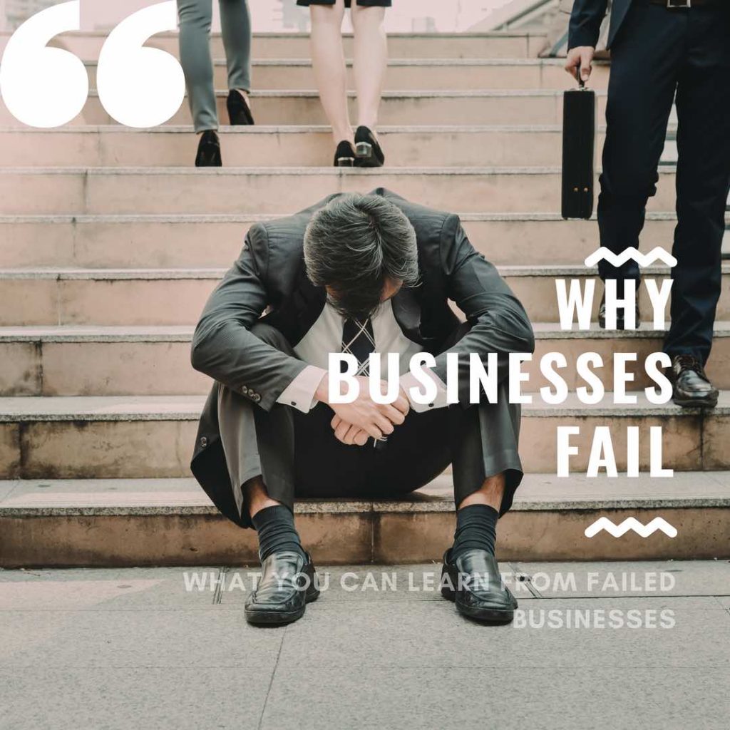 How To Get Out Of A Failing Business Why do Businesses Fail & All that you can learn from Failed Businesses