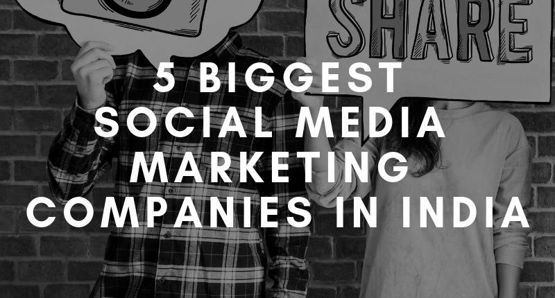 5 BIGGEST SOCIAL MEDIA MARKETING COMPANIES IN INDIA