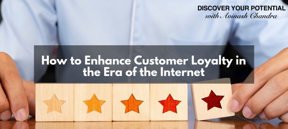 How to Enhance Customer Loyalty in the Era of the Internet