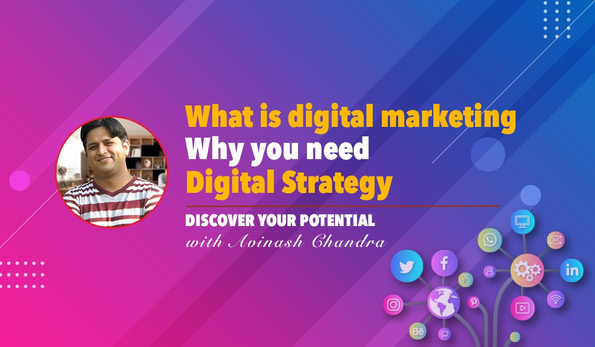 What is Digital Marketing & Why you need Digital Strategy