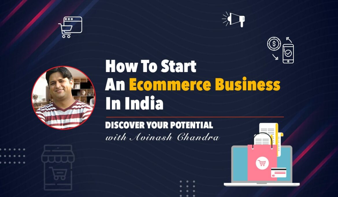 How to Start an eCommerce Business in India | Avinash Chandra