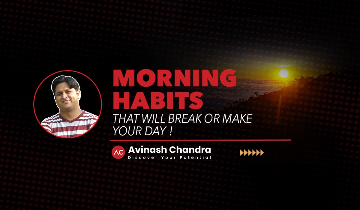 Morning Habits that will break or make your day- BLOG