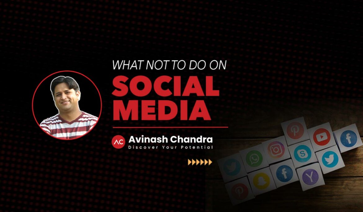 What Not To Do on Social Media | Avinash Chandra