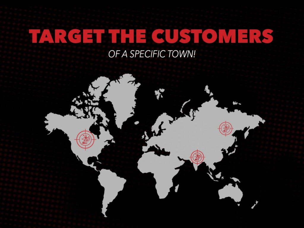 Target the customers of a specific town!