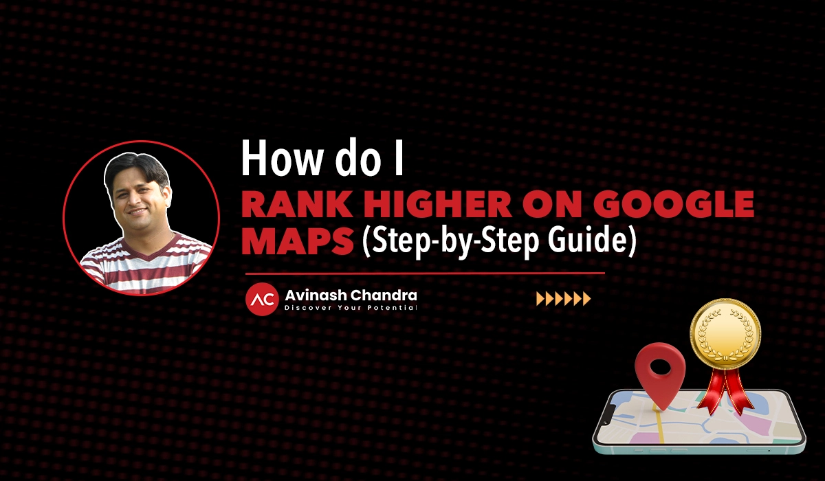 How to Rank Higher on Google Maps: Step-by-Step Complete Checklist